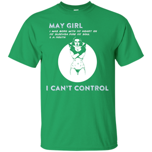 May Girl I Was Born With My Heart T-shirt