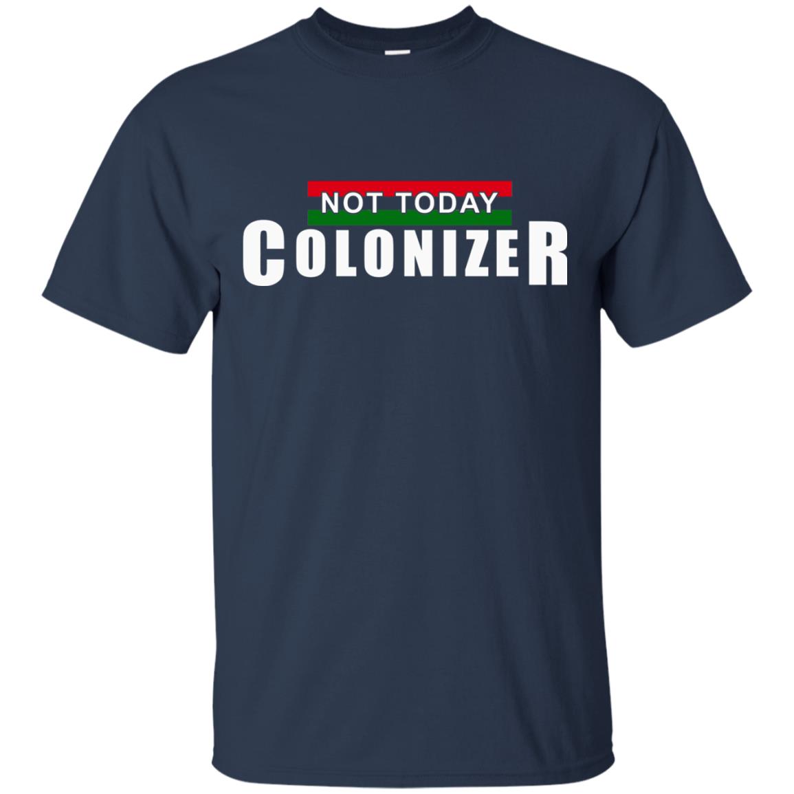 Not Today Colonizer Funny Novelty Political T-shirt Navy