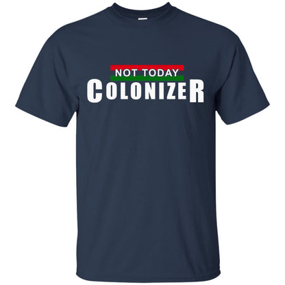 Not Today Colonizer Funny Novelty Political T-shirt Navy