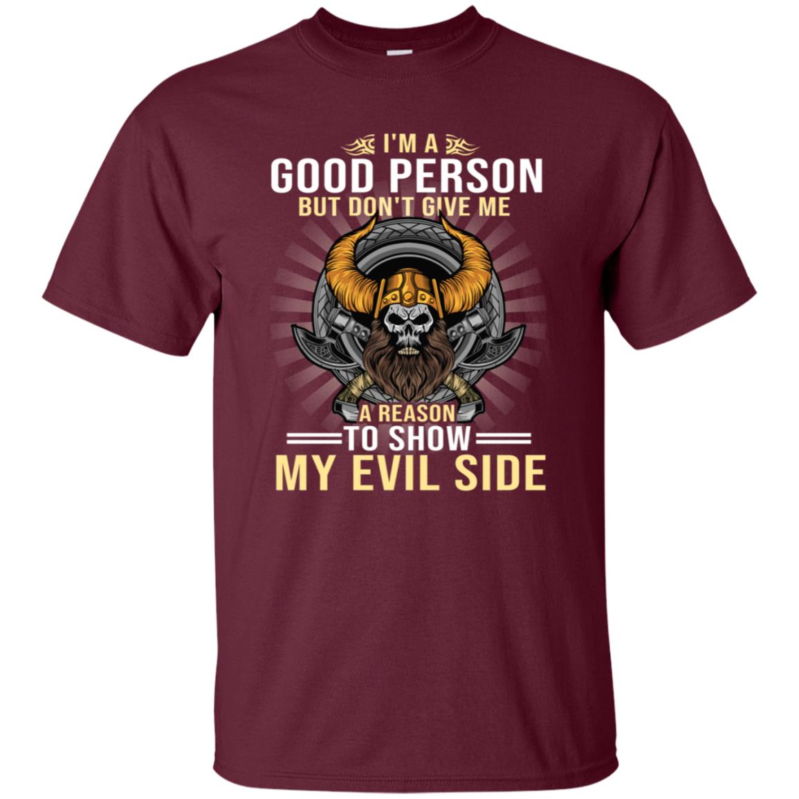 I'm A Good Person But Don't Give Me A Reason To Show My Evil Side Maroon