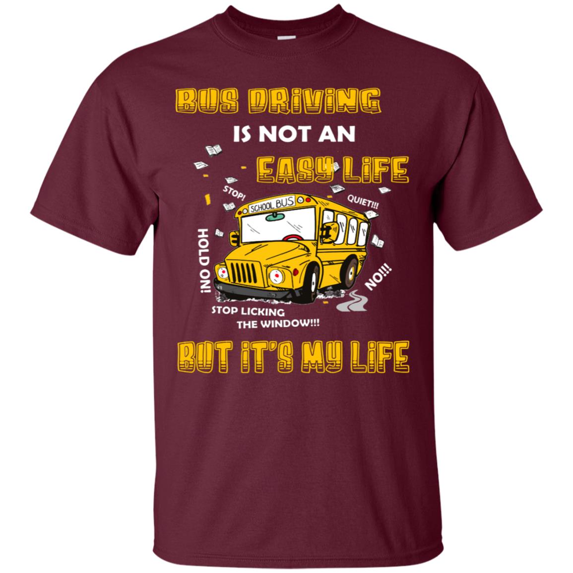 Bus Driving Is Not An Easy Life But Its My Life Shirt Maroon