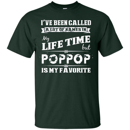 I've Been Called Lot Of Name In My Life Time But Poppop Is My Favorite Shirt Forest