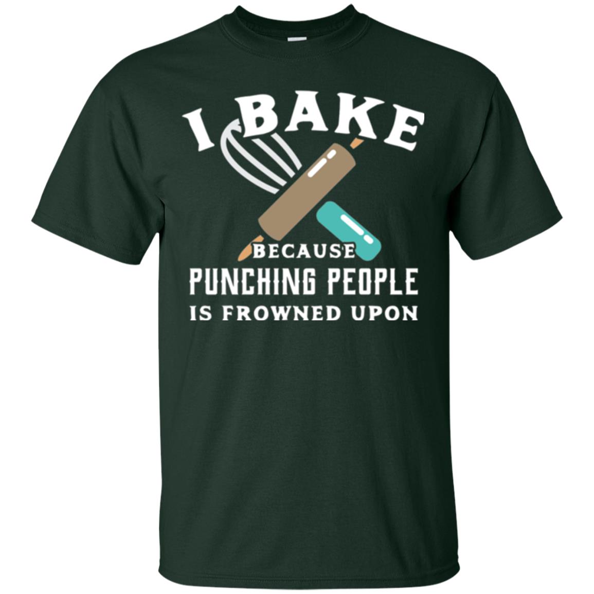 Baking T-shirt I Bake Because Punching People Frowned Upon Forest Green
