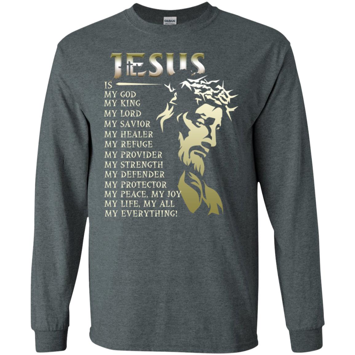 Jesus Is My God My King My Lord My Savior My Healer Shirt Dark Heather