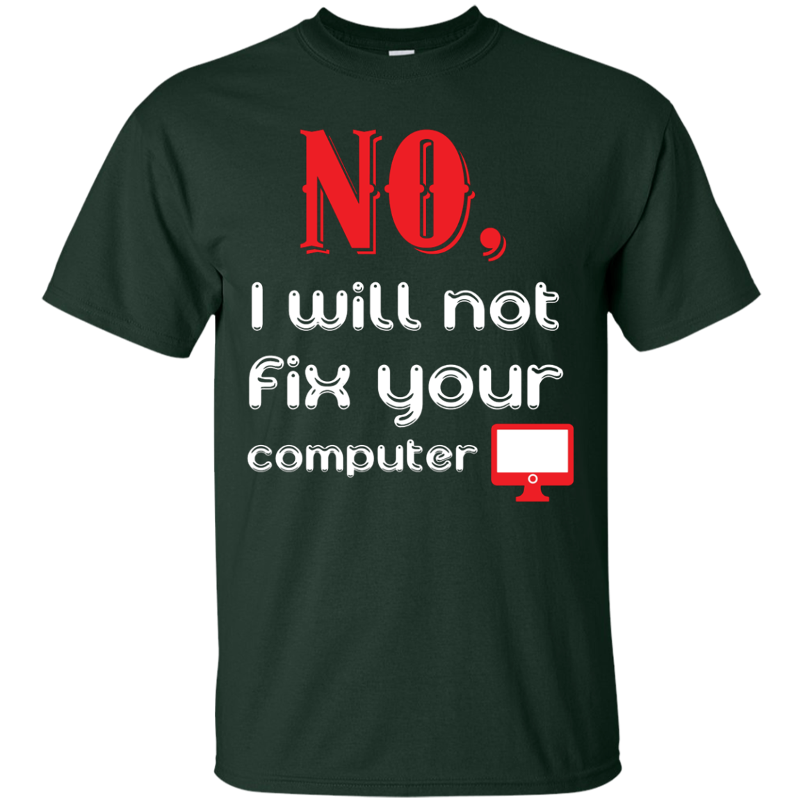 Programmer T-Shirt No, I Will Not Fix Your Computer Forest Green