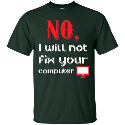 Programmer T-Shirt No, I Will Not Fix Your Computer Forest Green