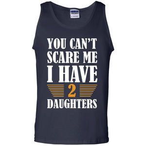 You Can_t Scare Me I Have 2 Daughters Daddy Of 2 Daughters ShirtG220 Gildan 100% Cotton Tank Top