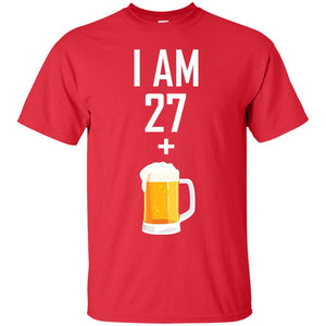 I Am 27 Plus 1 Beer 28th Birthday T-shirtG200 Gildan Ultra Cotton T-Shirt