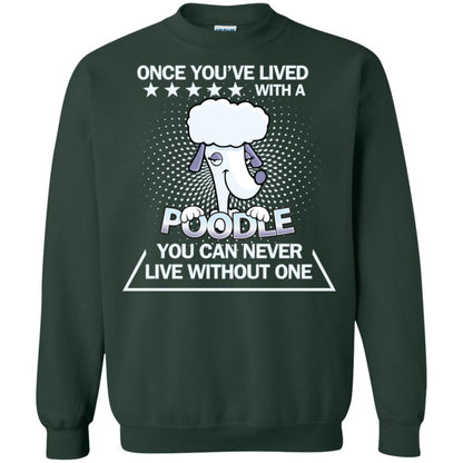 Once You've Lived With A Poodle You Can Never Live Without One Shirt Forest Green