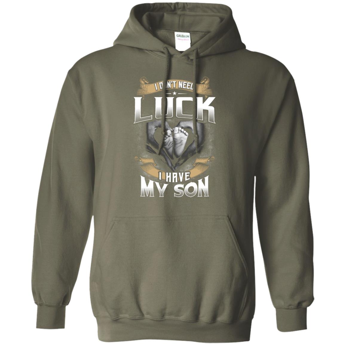 I Don_t Need Luck I Have My Son Parents Shirt Military Green