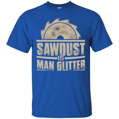 Woodworking T-shirt Saw Dust Is Man Glitter Royal