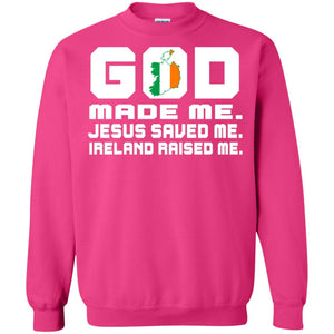 God Made Me Jesus Saved Me Ireland Raised Me Irish Gift ShirtG180 Gildan Crewneck Pullover Sweatshirt 8 oz.