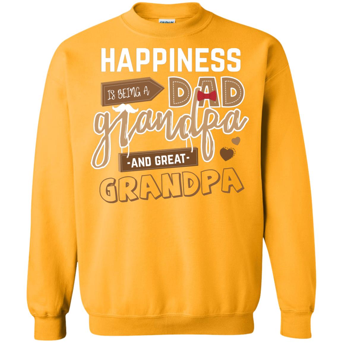 Happiness Is Being A Dad Grandpa And Great Grandpa Shirt Gold