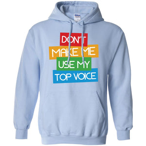 Don_t Make Me Use My Top Voice Lgbt Pride Month 2018 ShirtG185 Gildan Pullover Hoodie 8 oz.