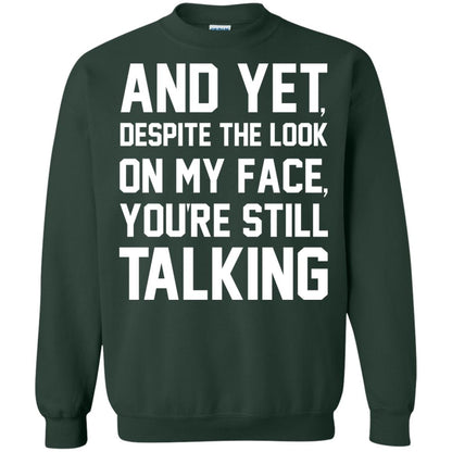 And Yet Despite The Look On My Face You're Still Talking T-shirt Forest Green