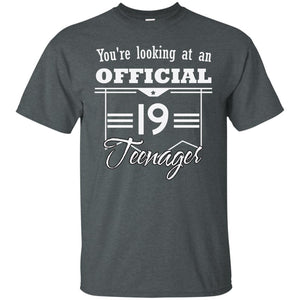 You're Looking At An Official 19 Teenager 19th Birthday ShirtG200 Gildan Ultra Cotton T-Shirt