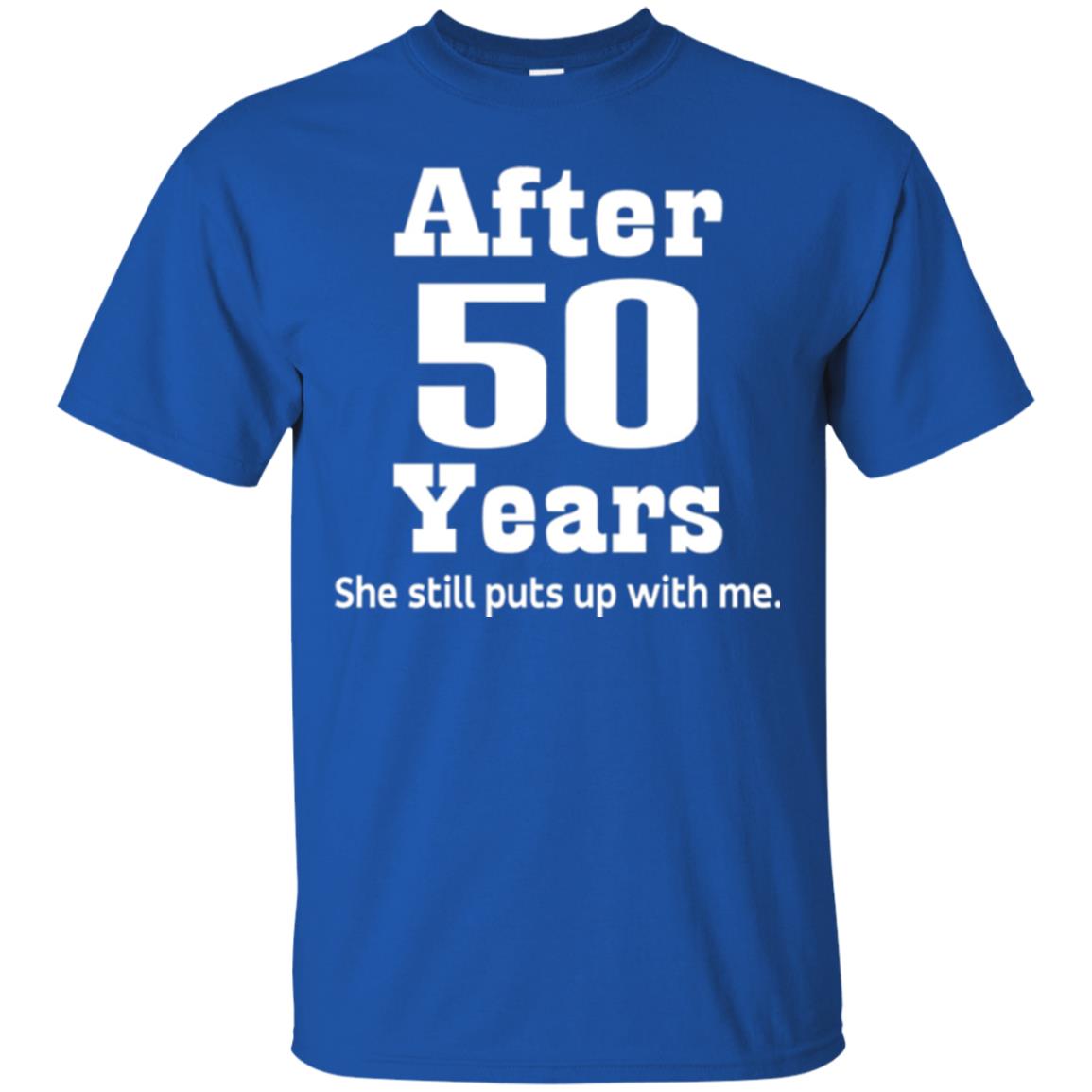 50th Anniversary T-shirt She Still Put Up With Me Royal