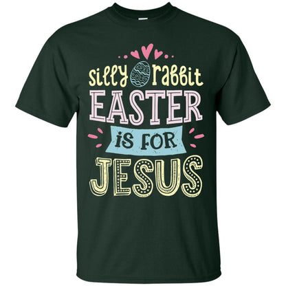Silly Rabbit Easter Is For Jesus Easter Day Shirt Forest
