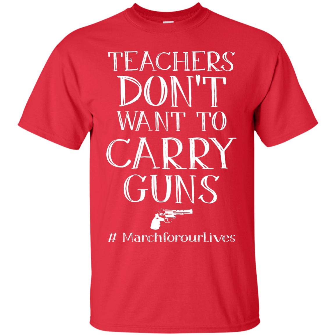 Teachers Don’t Want To Carry Guns Gun Control T-shirt Red