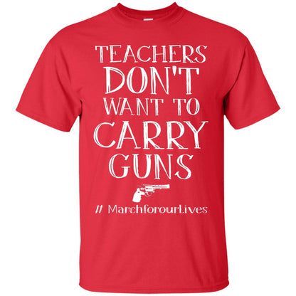 Teachers Don’t Want To Carry Guns Gun Control T-shirt Red