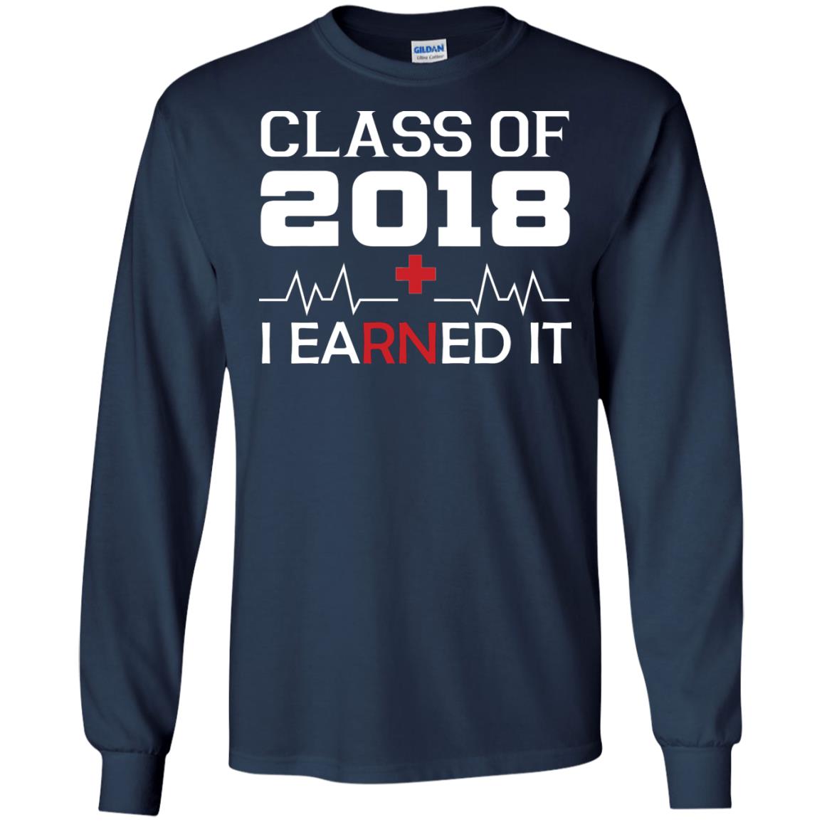 Class Of 2018 I Earned It Graduate Registered Nurse Shirt Navy