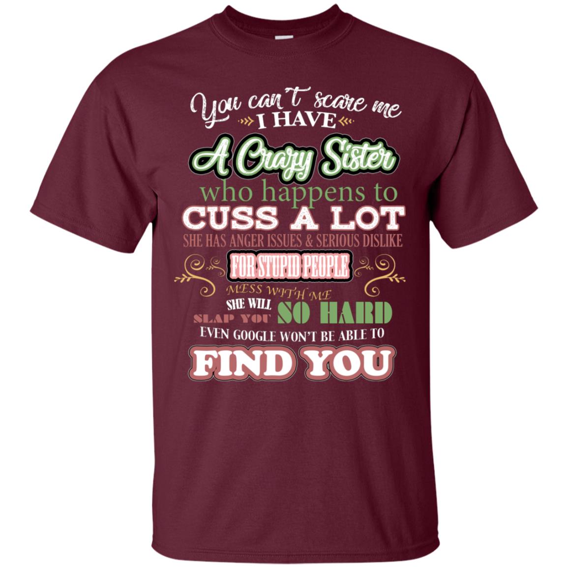 You Can't Scare Me I Have A Crazy Sister Best Quote Sibling Family Gift Shirt Maroon