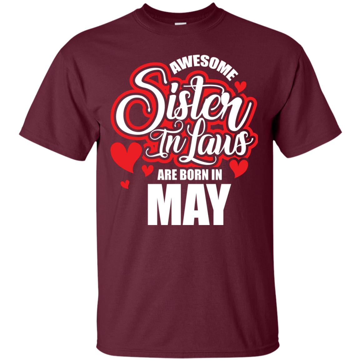 May T-shirt Awesome Sister In Laws Are Born In May Maroon