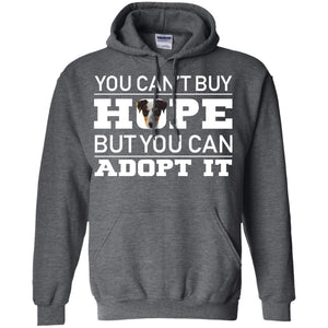 You Can_t Buy Hope But You Can Adopt It Dog ShirtG185 Gildan Pullover Hoodie 8 oz.
