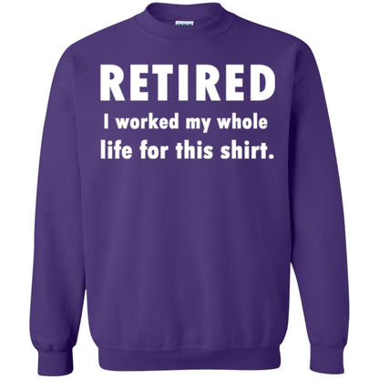 Funny Retired T-shirt I Worked My Whole Life For This Shirt Purple