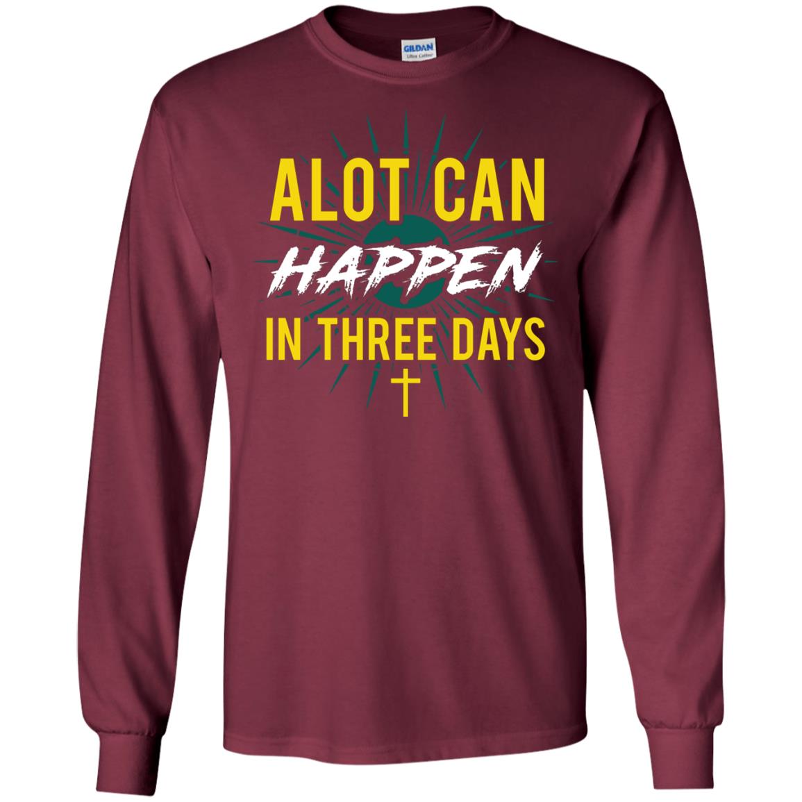 Alot Can Happen In Three Days Christian T-shirt For Easter Day Maroon