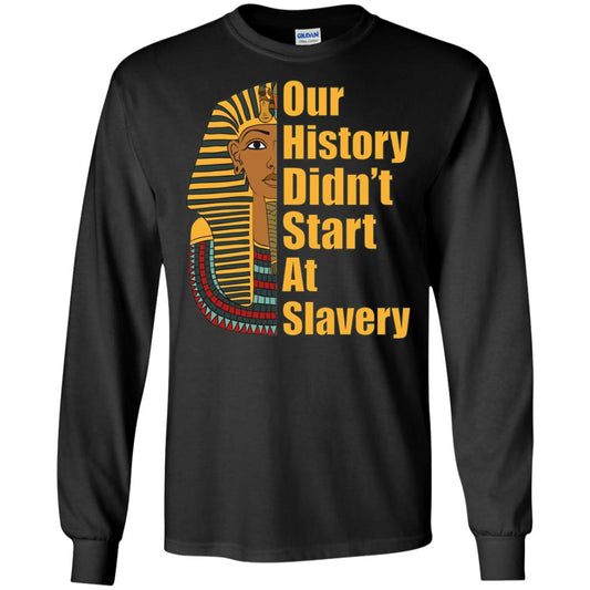 Proud African American T-shirt Black History Didn_t Start At Slavery Black