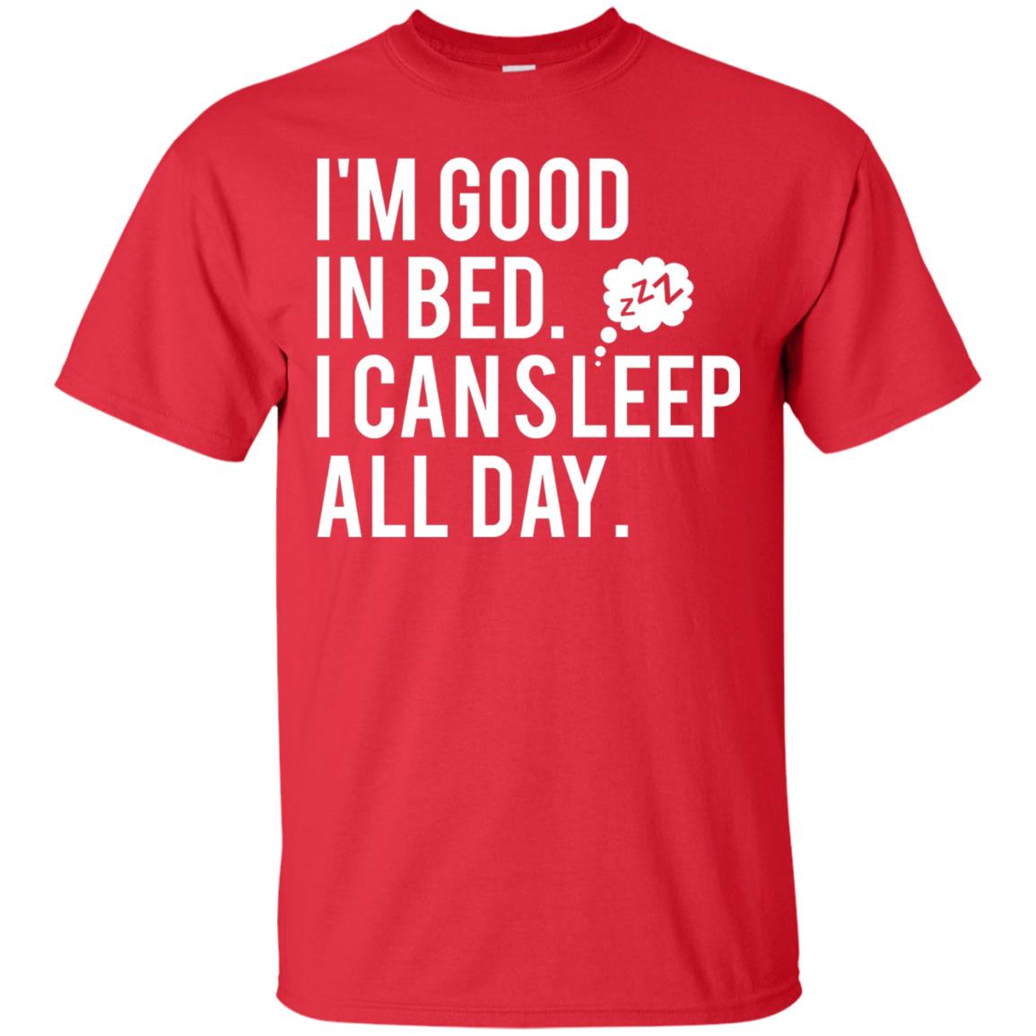 I_m Good In Bed I Can Sleep All Day T-shirt Red