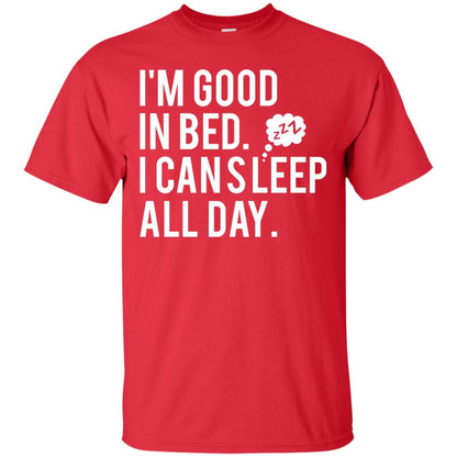 I_m Good In Bed I Can Sleep All Day T-shirt Red