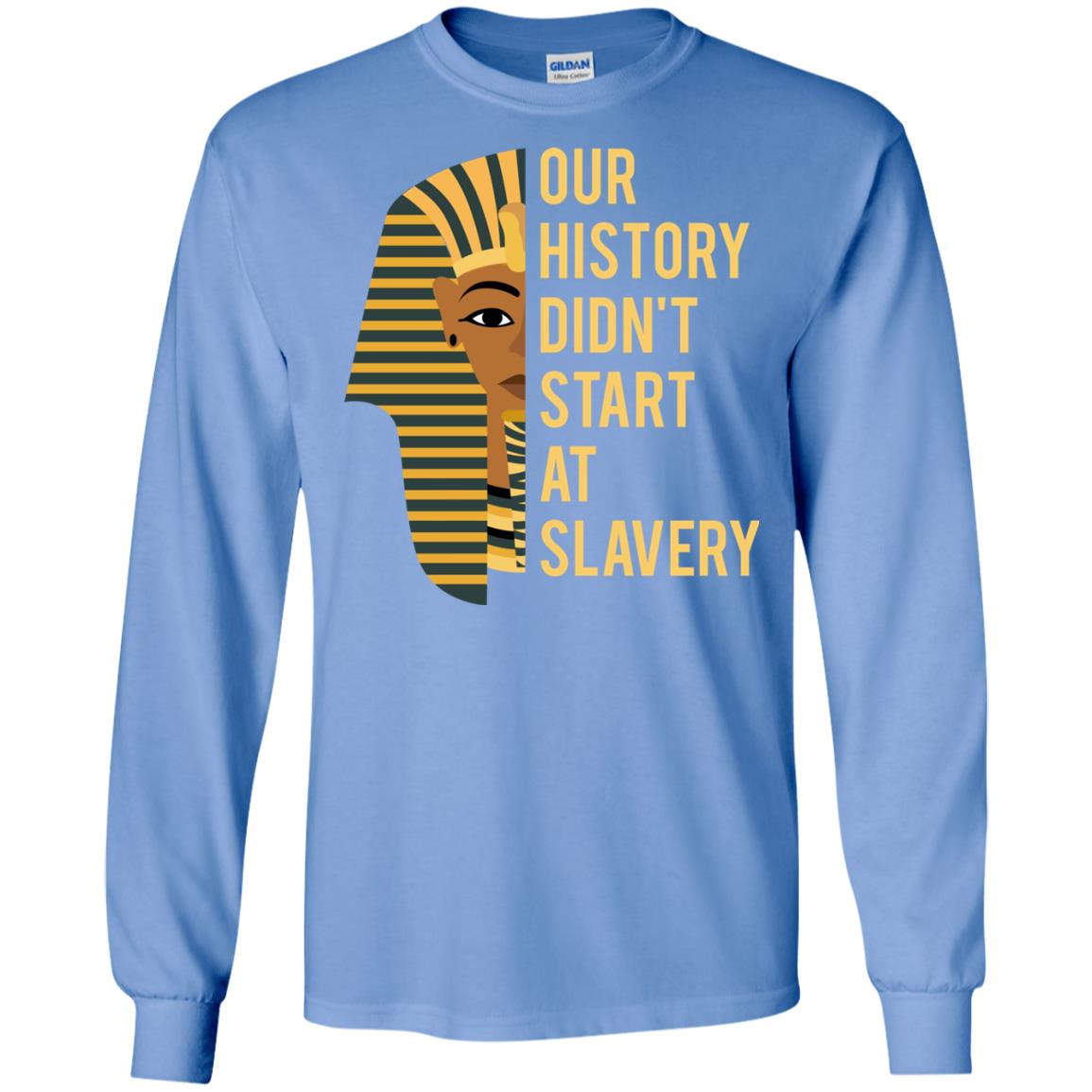 Proud African American Woman T-shirt Our History Didn_t Start At Slavery Carolina Blue