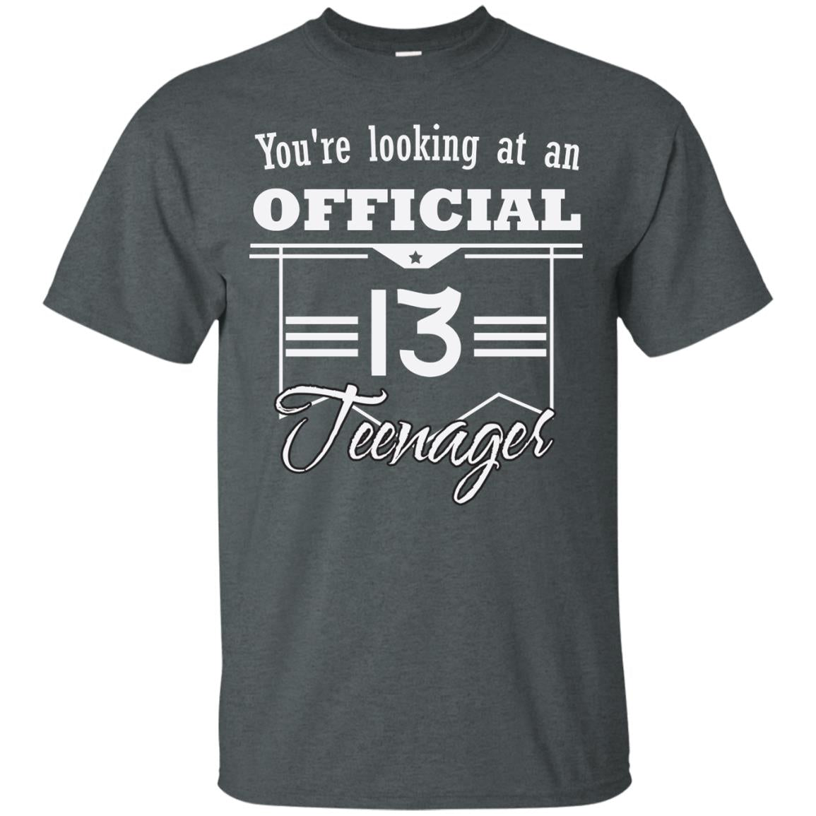 You're Looking At An Official 13 Teenager 13rd Birthday Shirt Dark Heather