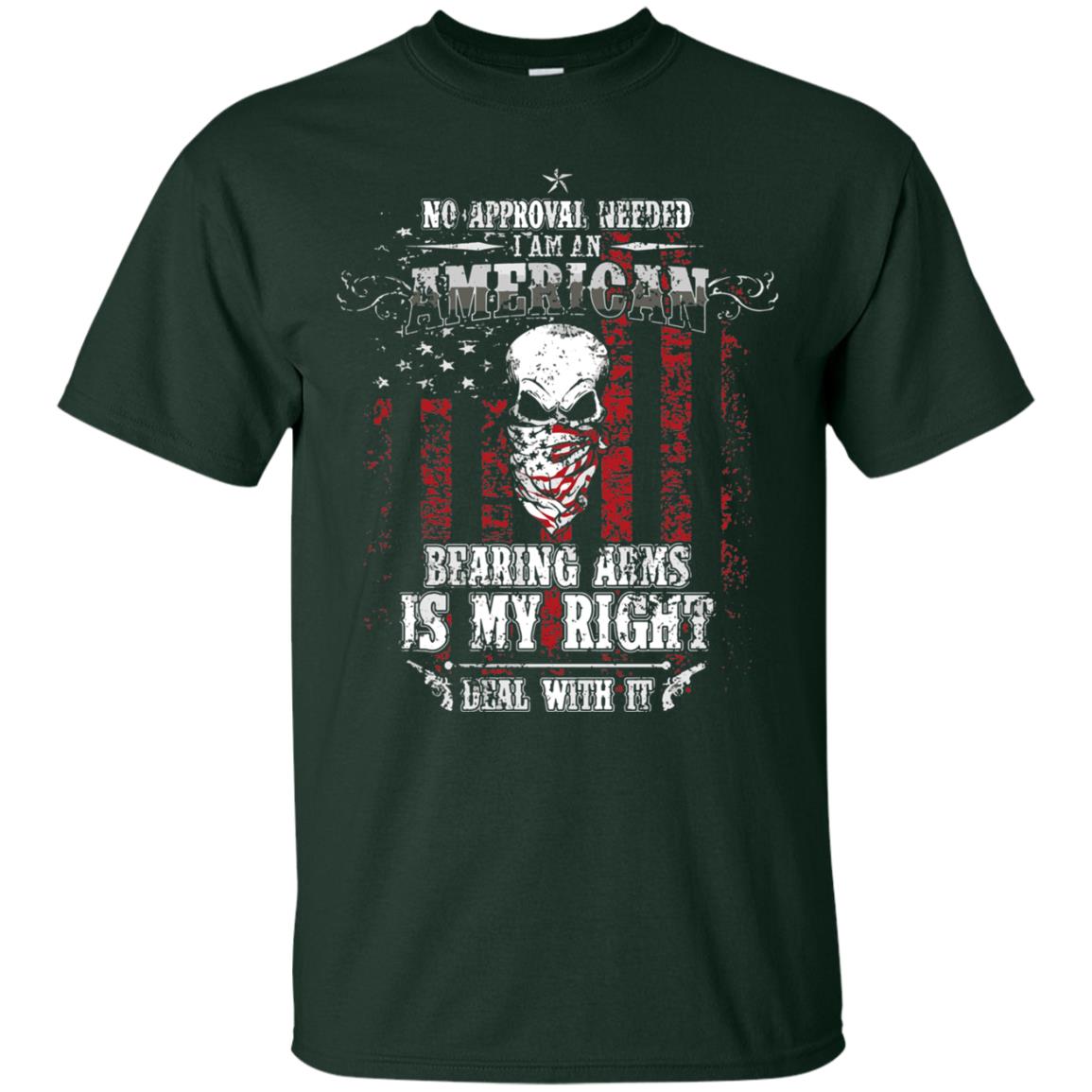 No Approval Needed I Am An American Bearing Arms Is My Right Deal With It Forest