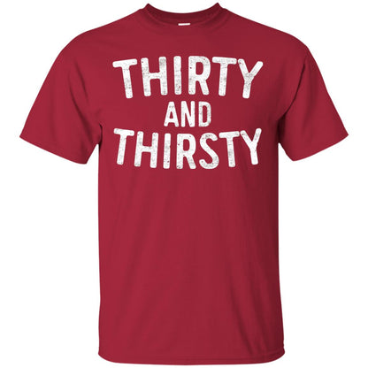 Thirty And Thirsty T-shirt Funny 30th Birthday T-shirt Cardinal
