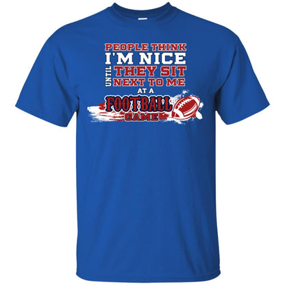 People Think I'm Nice Until They Sit Next To Me At A Football Game Shirt For Mens Or Womens Royal