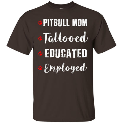 Pitbull Mom Tatooed Educated Employed Shirt Dark Chocolate