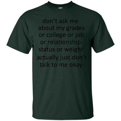 Dont Ask Me About My Grades Or College Or Job Or Relationship Status Or Wieght Actually Just Dont Talk To Me Okay Forest