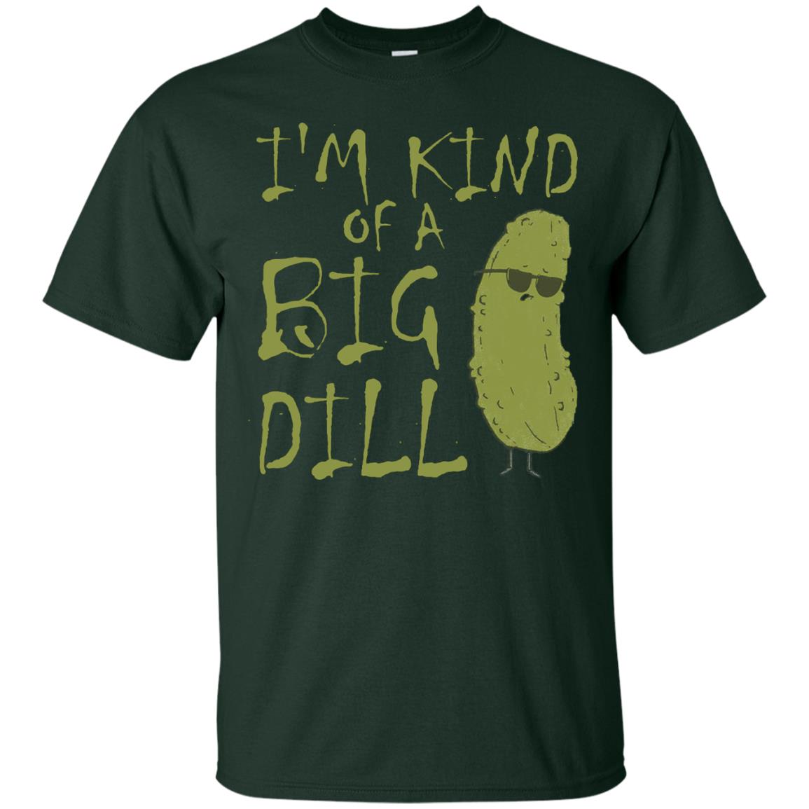 I_m Kind Of A Big Dill Cool Pickle T-shirt Forest