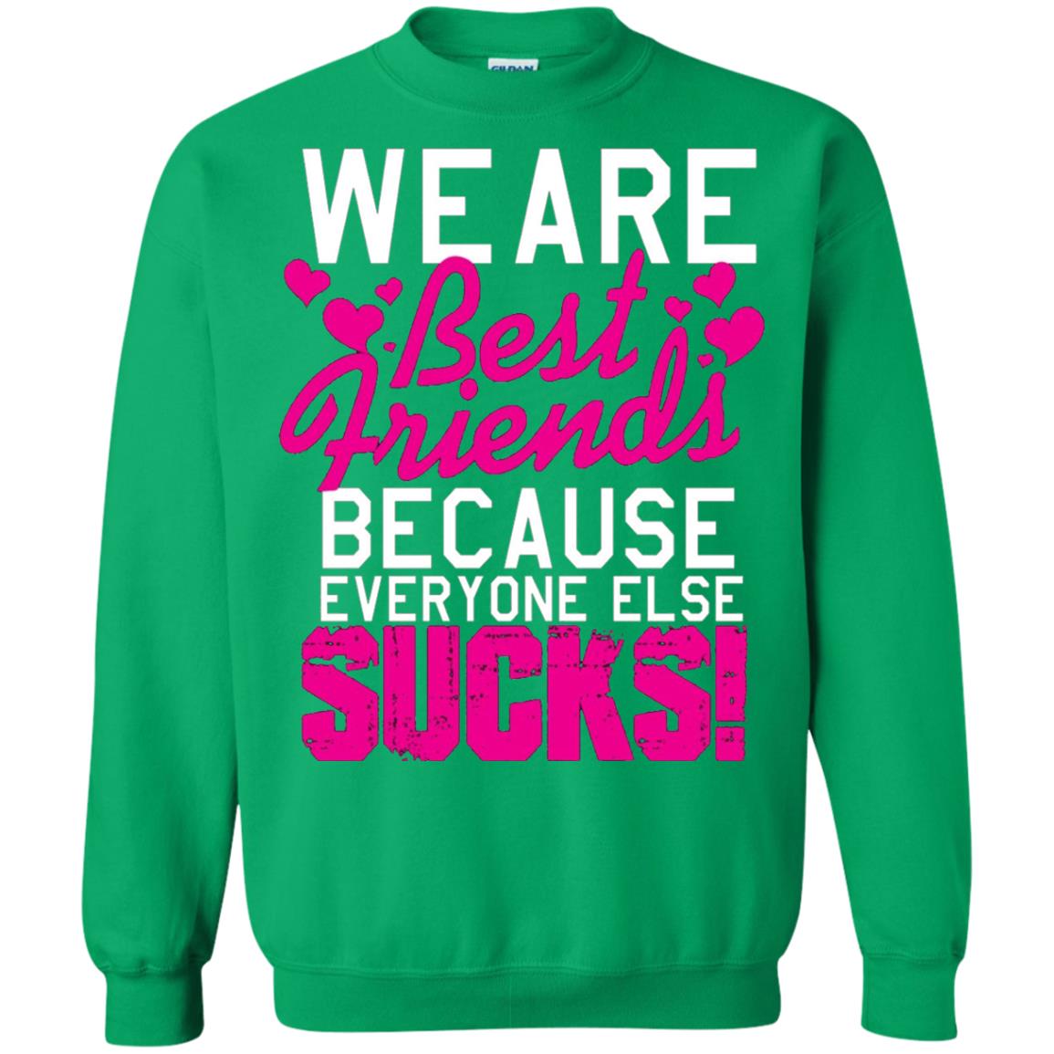 We Are Best Friends Because Everyone Else Sucks T-shirt Irish Green