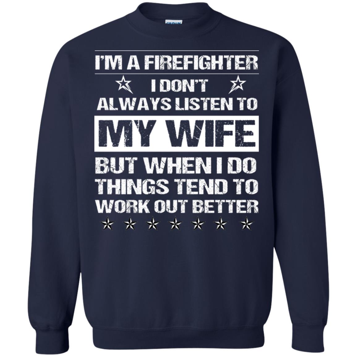 Im A Firefighter I Dont Always Listen To My Wife Shirt Navy