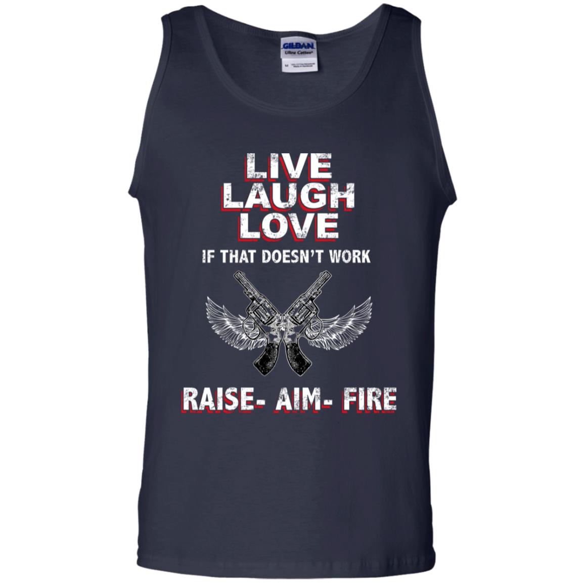 Live Laugh Love If That Doesnt Work Raise Aim Fire Shirt Navy