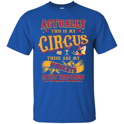 Actually This Is My Circus These Are My Monkeys Enjoy The Show Mommy Shirt Royal