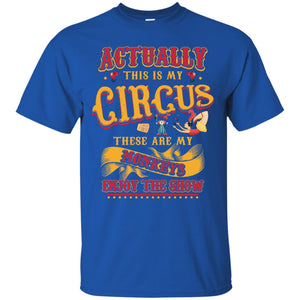 Actually This Is My Circus These Are My Monkeys Enjoy The Show Mommy Shirt