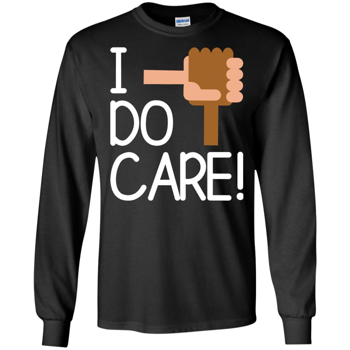 I Do Care Hot Saying 2018 ShirtG240 Gildan LS Ultra Cotton T-Shirt