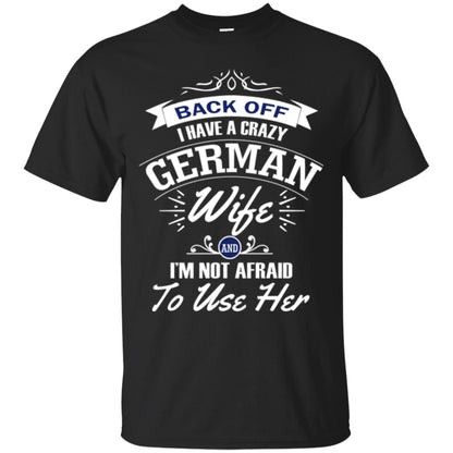 Back Of I Have A Crazy German Wife And Im Not Afraid To Use Her Black