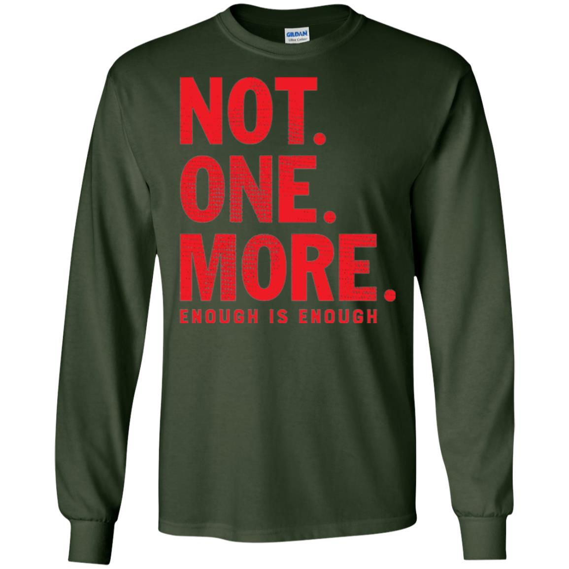 Not One More Enough Is Enough Anti Gun T-shirt Forest Green