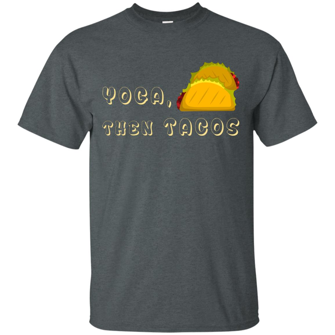 Yoga Then Tacos Shirt For Taco Day Dark Heather